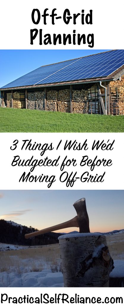 Off-Grid Planning- 3 Things I Wish We'd Budgeted for Before Moving Off Grid #offgrid #preparedness #survival #shtf #homesteading #prepper #selfsufficiency #selfreliant