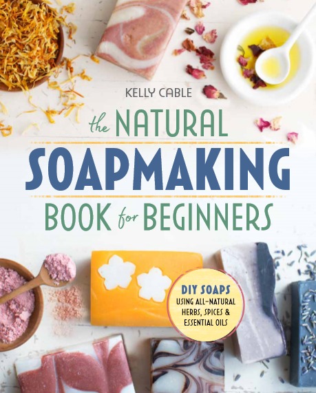 The Natural Soapmkaing Book for Beginners by Kelly Cable