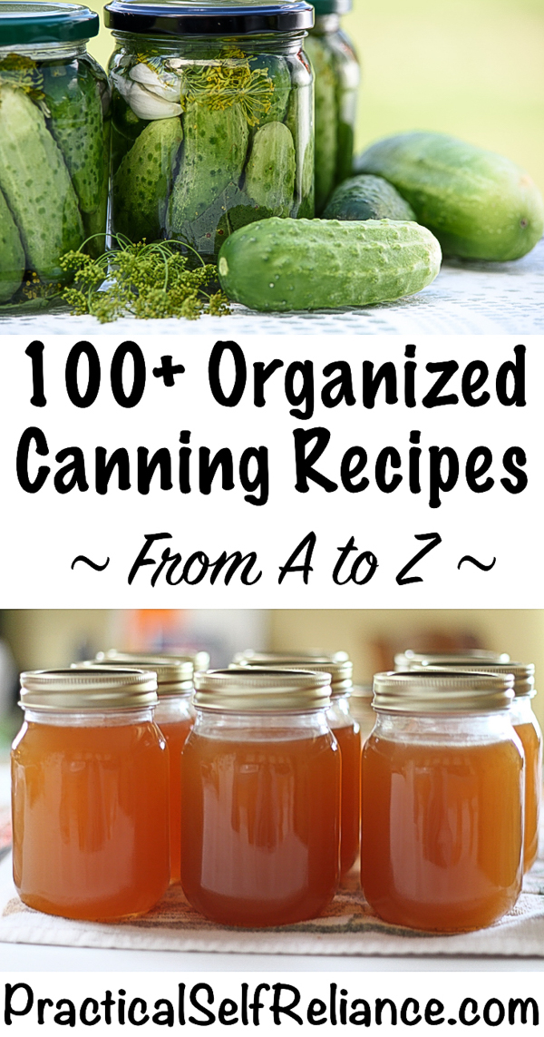 How to Can Everything ~ 100+ Canning Recipes for Organized from A to Z for Preserving the Harvest #canning #foodpreservation #preservingfood #homestead #selfreliant #selfsufficiency #homesteading #pickles